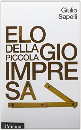 Elogia della piccola impresa di Giulio Sapelli, Il Mulino, 2013